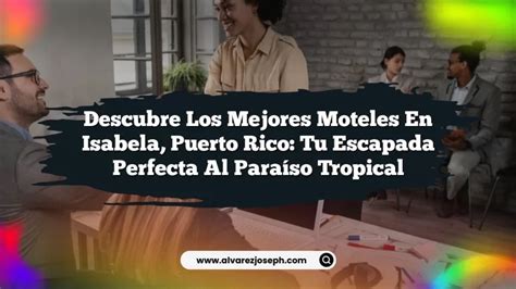 Descubre los Mejores Moteles en Isabela, Puerto Rico: Tu .